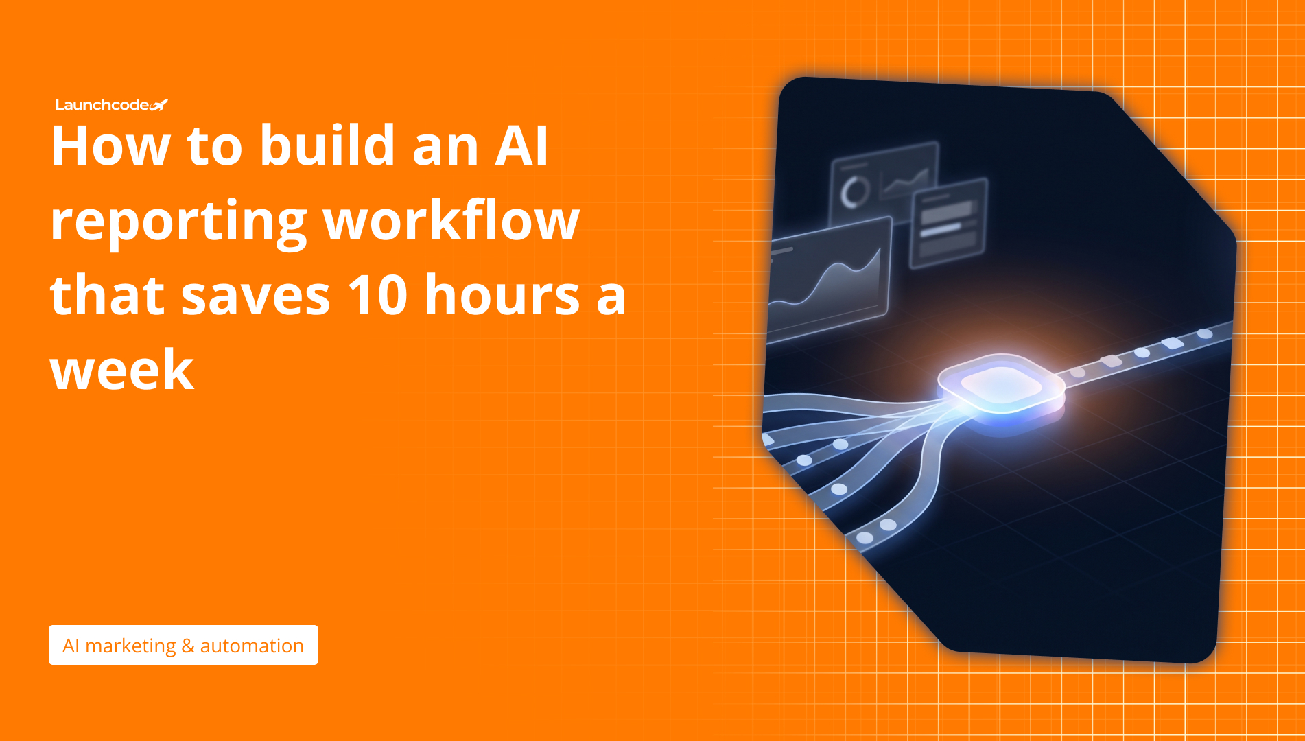 How to build an AI reporting workflow that saves 10 hours a week ...